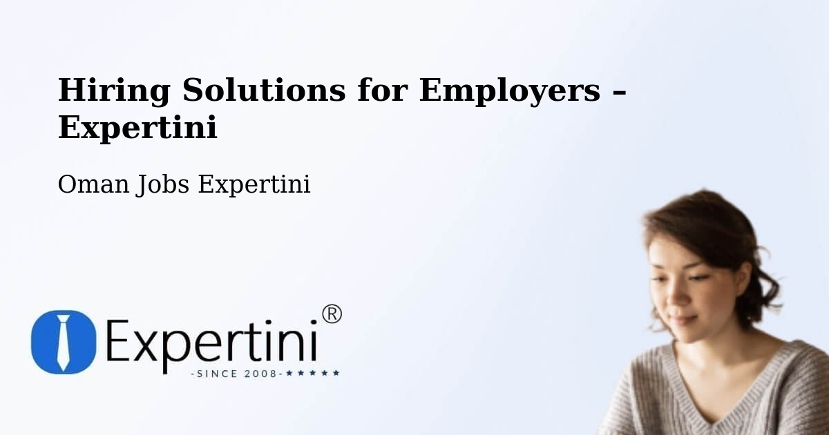 Hiring Solutions for Employers in Adam - Adam, Oman Jobs Expertini